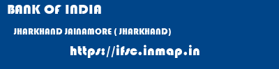BANK OF INDIA  JHARKHAND JAINAMORE ( JHARKHAND)    ifsc code